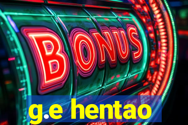 g.e hentao